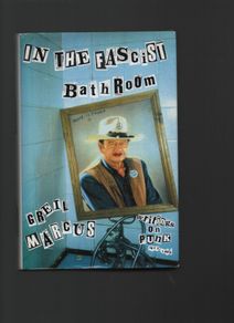 In The Fascist Bathroom . Writings on Punk. 1977-1992. Greil Marcus.