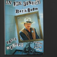 In The Fascist Bathroom . Writings on Punk. 1977-1992. Greil Marcus.