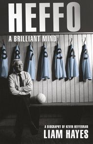Heffo - A Brilliant Mind: A Biography of Kevin Heffernan (Liam Hayes, Paperback) Dublin GAA