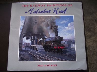 'The Railway Paintings of Malcolm Root' by Mac Hawkins