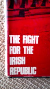 Cry Blood Cry Erin. The Fight for the Irish Republic.