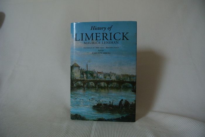 History Of Limerick - Maurice Lenihan - Facsimile Of 1866 Text - ONLY 500 PRINTED  - Editor Cian O'Carroll