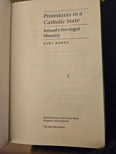 Protestants In A Catholic State. Irelands Privileged Minority.  By Kurt Bowen. Hardback With Dustjacket In Good Condition. See Photos For Same.
