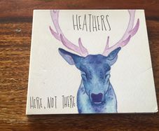 Heathers CD Here, Not There