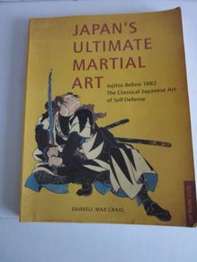 Japan's Ultimate Martial Art Jujitsu Before 1882 by Darrell Max Craig