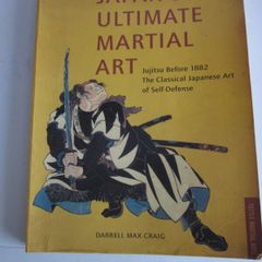 Japan's Ultimate Martial Art Jujitsu Before 1882 by Darrell Max Craig