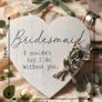 "Bridesmaid - I couldn't say I do, without you." Heart Plaque Image 2