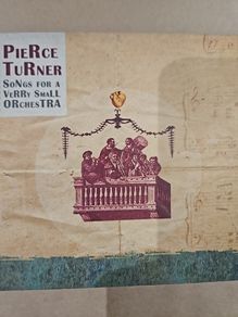 Pierce Turner - Songs For A Verry Small Orchestra.