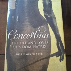 Concertina: The Life and Loves of a Dominatrix by Susan Winemaker published by Simon & Schuster Ltd. 2007  Book is in very good condition throughout Thanks Please see other items