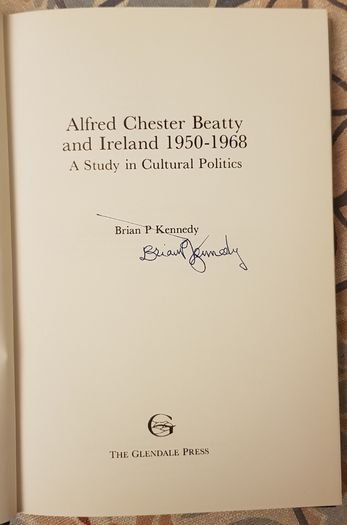 Alfred Chester Beatty And Ireland 1950-1968: A Study In Cultural Politics by Brian P Kennedy (signed)
