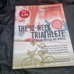 Tom Holland  The 12 Week Triathlete, 2nd Edition-Revised and Updated: Everything You Need to Know to Train and Succeed in Any Triathlon in Just Three Months - No Matter Your Skill Level