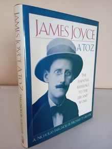 James Joyce A to Z: The Essential Reference to the Life and Work by A. Nicholas Fargnoli and Michael Patrick Gillespie (HQ875)