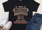 I make bourbon disappear whats your super power t-shirt