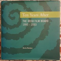 Ten Years After: The Irish Film Board 1993-2003 by Kevin Rockett