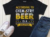 According chemistry beer is a solution t-shirt