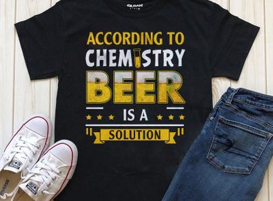 According chemistry beer is a solution t-shirt