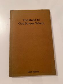 Sean Maher - The Road to God Knows Where. Signed. 1972. Paperback. Talbot Press.