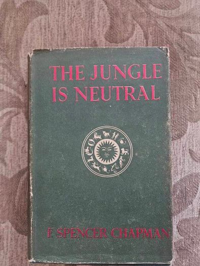 The Jungle Is Neutral.  By F. Spencer Chapman. 1950 Hardback With Dustjacket In Good Condition See Photos For Same.