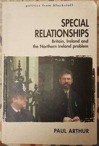 Special Relationship: Britain, Ireland And The Northern Ireland Problem by Paul Arthur