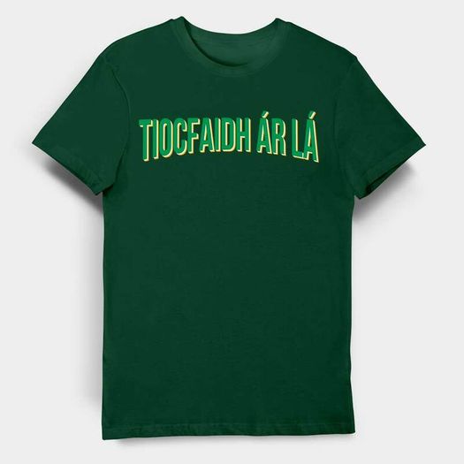 Tiocfaidh ar la T-Shirt (Small to 5XL)