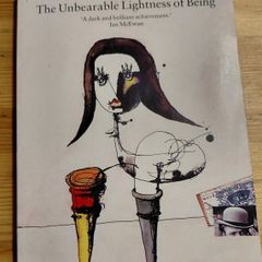 The Unbearable Lightness of being.  Milan Kundra