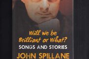 Will We Be Brilliant Or What ? Songs And Stories - John Spillane - Signed Edition.