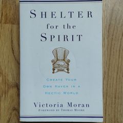 Shelter for the Spirit: Create Your Own Haven in a Hectic World by Victoria Moran