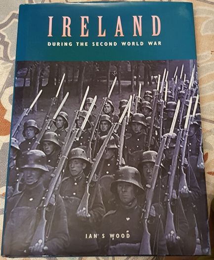 Ireland During The Second World War by Ian S Wood