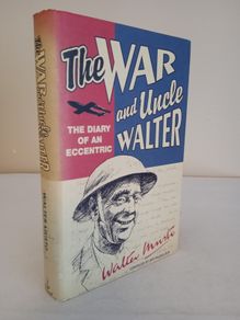 The War and Uncle Walter: The Diary of an Eccentric by Art McCulloch. Illustrated by David Eccles (HQ574)