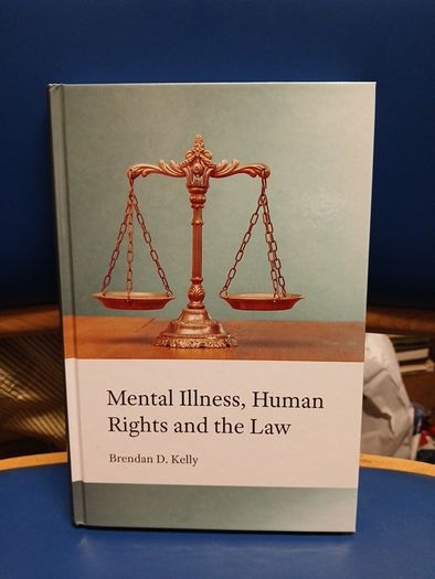 Mental Illness, Human Rights and the Law - Brendan D. Kelly