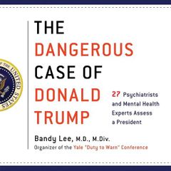 Dangerous Case of Donald Trump, The: 27 Psychiatrists and Mental Health Experts Assess a President (Hardcover)