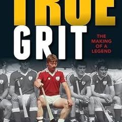 True Grit - The Making of a Legend - Sylvie Linnane - Galway GAA