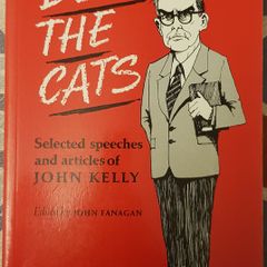 Belling The Cats: Selected Speeches And Articles of John Kelly, Ed. John Fanagan