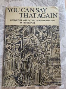 You Can Say That Again. Common Prayer In The Church Of Ireland. By Hilary Pyle. First Edition Large Volume Paperback In Good Condition.