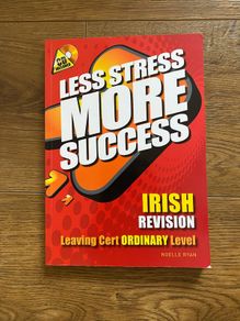 Less Stress More Success -  Irish Revision  Leaving Cert Ordinary Level Noelle Ryan