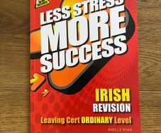 Less Stress More Success -  Irish Revision  Leaving Cert Ordinary Level Noelle Ryan