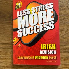 Less Stress More Success -  Irish Revision  Leaving Cert Ordinary Level Noelle Ryan