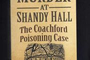 Murder At Shandy Hall - The Coachford Poisoning Case - A Nineteenth Century Irish Sex Scandal.
