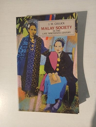Malay Society in the Late Nineteenth Century by J.M. Gullick