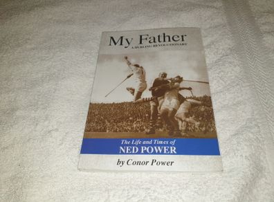 MY FATHER  The Life & Times of Ned Power Gaa books