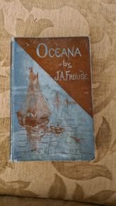 Oceana. By J. A. Froude. Rare Vintage 1886 First Edition. Hardback In Fair Condition. Printed By Longmans, Green, And Co 1886. 25.