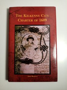 The Kilkenny City Charter of 1609 - Kilkenny History Book - Irish History Book