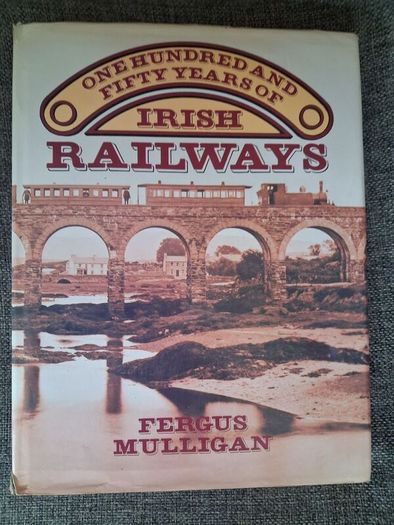 One Hundred & Fifty Years of Irish Railways / Fergus Mulligan / 1st. Ed., 1983