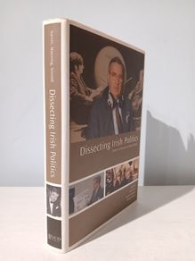 Dissecting Irish Politics - Essays in Honour of Brian Farrell