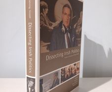 Dissecting Irish Politics - Essays in Honour of Brian Farrell
