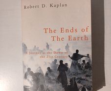 The Ends of The Earth by Robert D. Kaplan