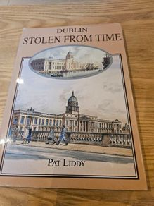 LIDDY, PAT Dublin stolen from time: perspectives of Dublin 1790s-1990s SIGNED