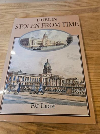 LIDDY, PAT Dublin stolen from time: perspectives of Dublin 1790s-1990s SIGNED
