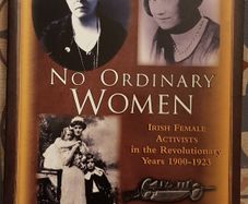 No Ordinary Women: Irish Female Activists in The Revolutionary Years 1900-1923 by Sinead McCoole