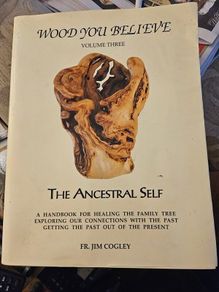 Wood You Believe. Volume 3. The Ancestral Self. By Fr Jim Cogley. First Edition Large Volume Paperback  With Dustjacket. See Photos For Same.